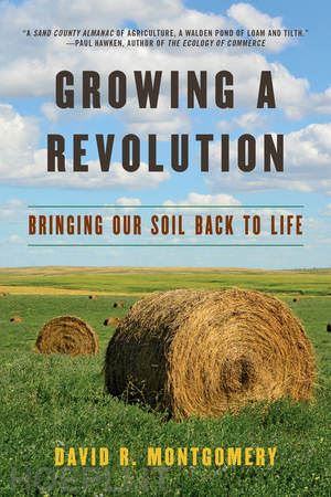 montgomery david r. - growing a revolution – bringing our soil back to life