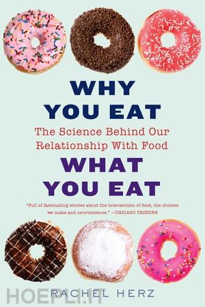 herz rachel - why you eat what you eat – the science behind our relationship with food