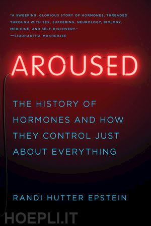 epstein randi hutter - aroused – the history of hormones and how they control just about everything