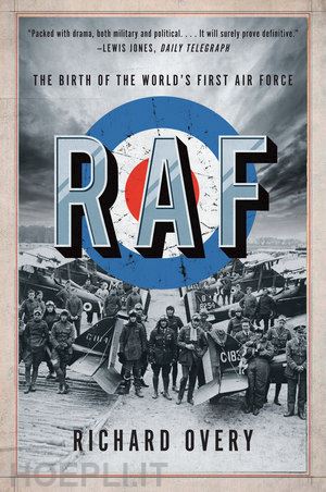 overy richard - raf – the birth of the world`s first air force