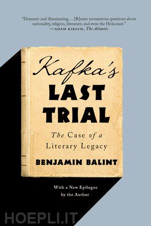 balint benjamin - kafka's last trial – the case of a literary legacy