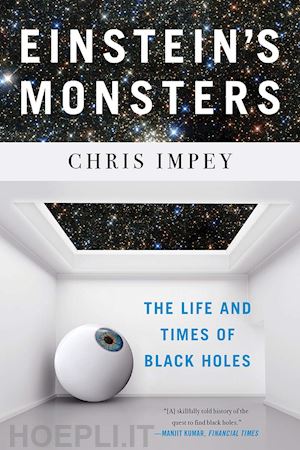 impey chris - einstein's monsters – the life and times of black holes