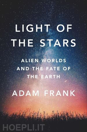 frank adam - light of the stars – alien worlds and the fate of the earth