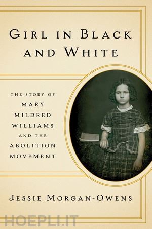 morgan–owens jessie - girl in black and white – the story of mary mildred williams and the abolition movement