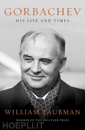 taubman william - gorbachev – his life and times