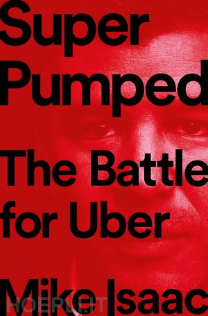 isaac mike - super pumped – the battle for uber