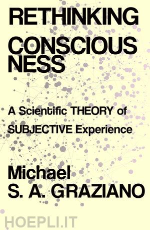 graziano michael s a - rethinking consciousness – a scientific theory of subjective experience