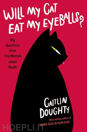 doughty caitlin; ruz dianné - will my cat eat my eyeballs? – big questions from tiny mortals about death