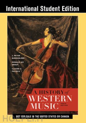 burkholder j. peter; grout donald jay; palisca claude v. - a history of western music with total access