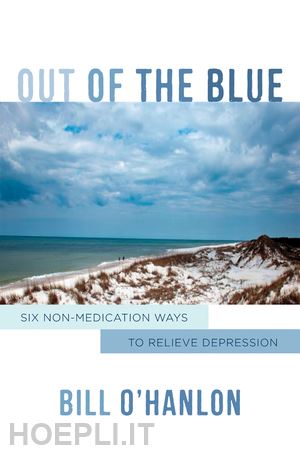 o`hanlon bill - out of the blue – six non–medication ways to relieve depression