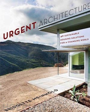 meinhold bridgette - urgent architecture – 40 sustainable housing solutions for a changing world