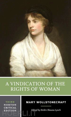 wollstonecraft mary; lynch deidre shauna - a vindication of the rights of woman – a norton critical edition