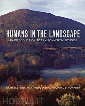 lee kai n.; freudenburg william; howarth richard - humans in the landscape – an introduction to environmental studies