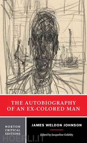 johnson james weldon; goldsby jacqueline - the autobiography of an ex–colored man