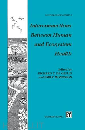di giulio r.t. (curatore); monosson e. (curatore) - interconnections between human and ecosystem health