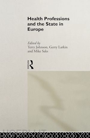 johnson terry (curatore); larkin gerry (curatore); saks mike (curatore) - health professions and the state in europe