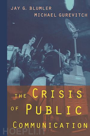 blumler jay; gurevitch michael - the crisis of public communication