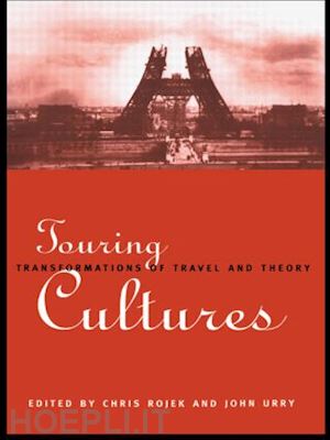 rojek chris (curatore); urry john (curatore) - touring cultures