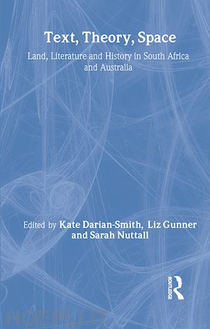 darian-smith kate (curatore); gunner liz (curatore); nuttall sarah (curatore) - text, theory, space