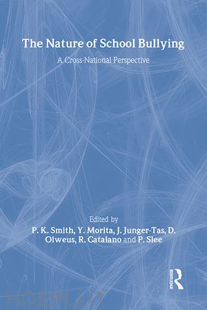 catalano richard (curatore); josine junger-tas (curatore); morita yohji (curatore); olweus dan (curatore); philip slee (curatore); smith peter k (curatore) - the nature of school bullying