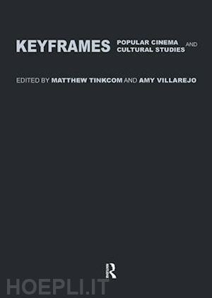 tinkcom matthew (curatore); villarejo amy (curatore) - keyframes: popular cinema and cultural studies