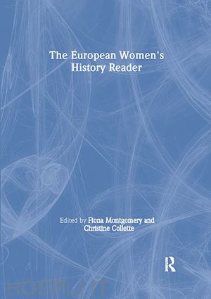 collette christine (curatore); montgomery fiona (curatore) - european women's history reader