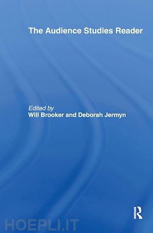 brooker will (curatore); jermyn deborah (curatore) - the audience studies reader