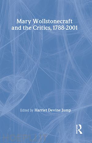 jump harriet devine (curatore) - mary wollstonecraft and the critics, 1788-2001