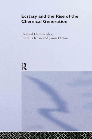 ditton jason; hammersley richard; khan furzana - ecstasy and the rise of the chemical generation