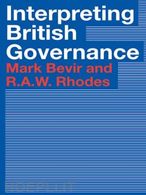 bevir mark; rhodes rod - interpreting british governance