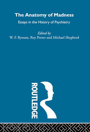 bynum w.f.; porter roy; shepherd michael - the anatomy of madness