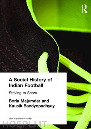 bandyopadhyay kausik; majumdar boria - a social history of indian football