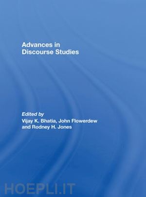 bhatia vijay (curatore); flowerdew john (curatore); jones rodney h. (curatore) - advances in discourse studies