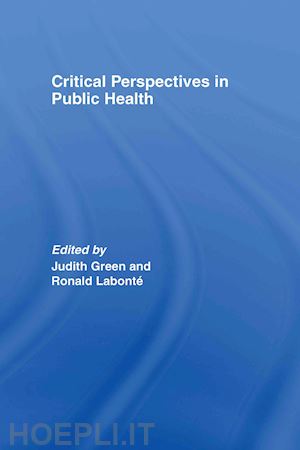 green judith (curatore); labonté ronald (curatore) - critical perspectives in public health