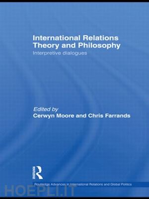 moore cerwyn (curatore); farrands chris (curatore) - international relations theory and philosophy