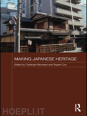 brumann christoph (curatore); cox rupert a. (curatore) - making japanese heritage