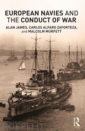 alfaro-zaforteza carlos; james alan; murfett malcolm h - european navies and the conduct of war
