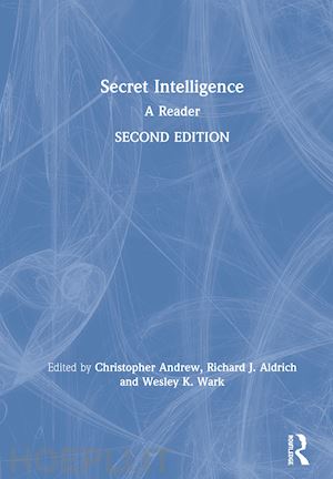 andrew christopher (curatore); aldrich richard j. (curatore); wark wesley k. (curatore) - secret intelligence