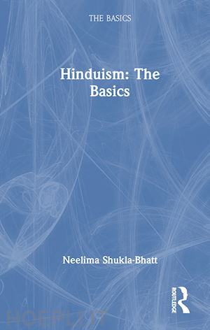 shukla-bhatt neelima - hinduism: the basics