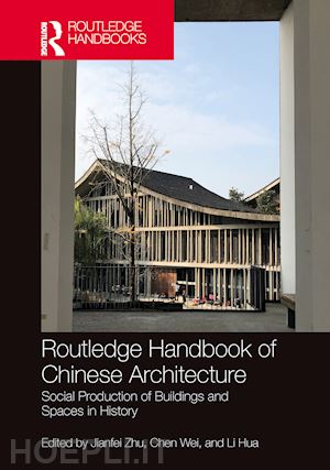 zhu jianfei (curatore); wei chen (curatore); hua li (curatore) - routledge handbook of chinese architecture