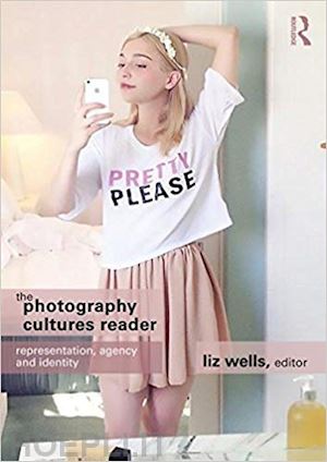 wells liz (curatore) - the photography cultures reader