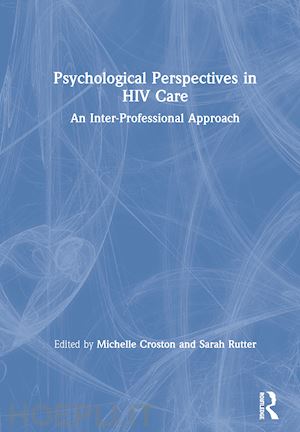 croston michelle (curatore); rutter sarah (curatore) - psychological perspectives in hiv care
