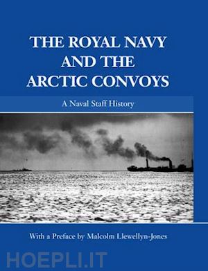 llewellyn-jones malcolm (curatore) - the royal navy and the arctic convoys