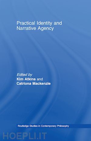 atkins kim (curatore); mackenzie catriona (curatore) - practical identity and narrative agency