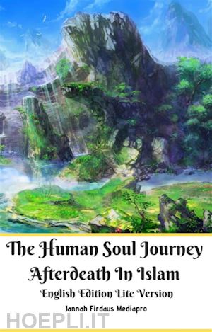 jannah firdaus mediapro - the human soul journey afterdeath in islam english edition lite version