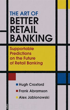 croxford hugh; abramson frank; jablonowski alex - the art of better retail banking