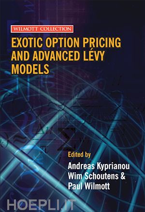 kyprianou andreas; schoutens wim; wilmott paul - exotic option pricing and advanced l&eacute;vy models