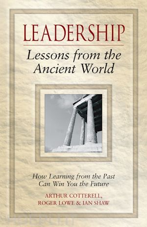 cotterell arthur; lowe roger; shaw ian - leadership lessons from the ancient world