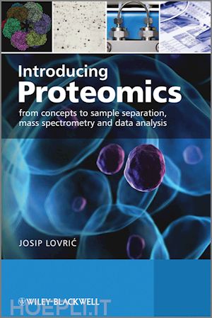 lovric j - introducing proteomics – from concepts to sample separation, mass spectrometry and data analysis