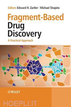 zartler edward r. (curatore); shapiro michael (curatore) - fragment-based drug discovery: a practical approach